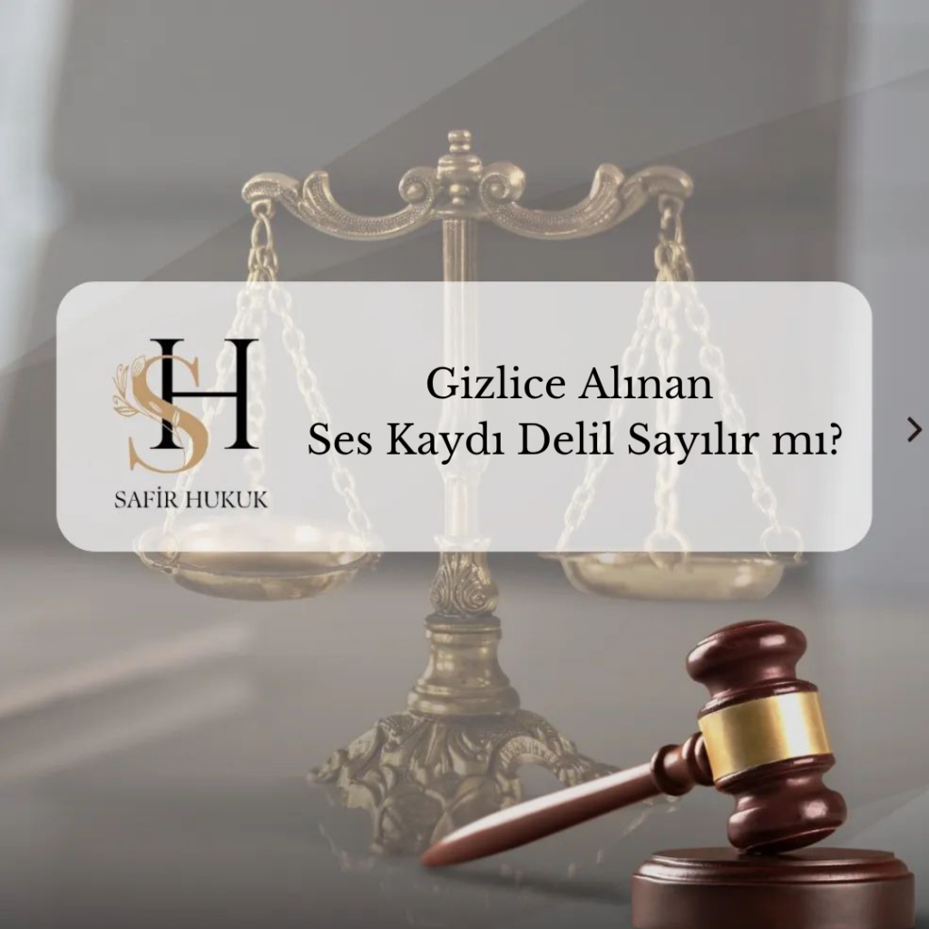 gizlice alınan ses kaydı delil olur mu