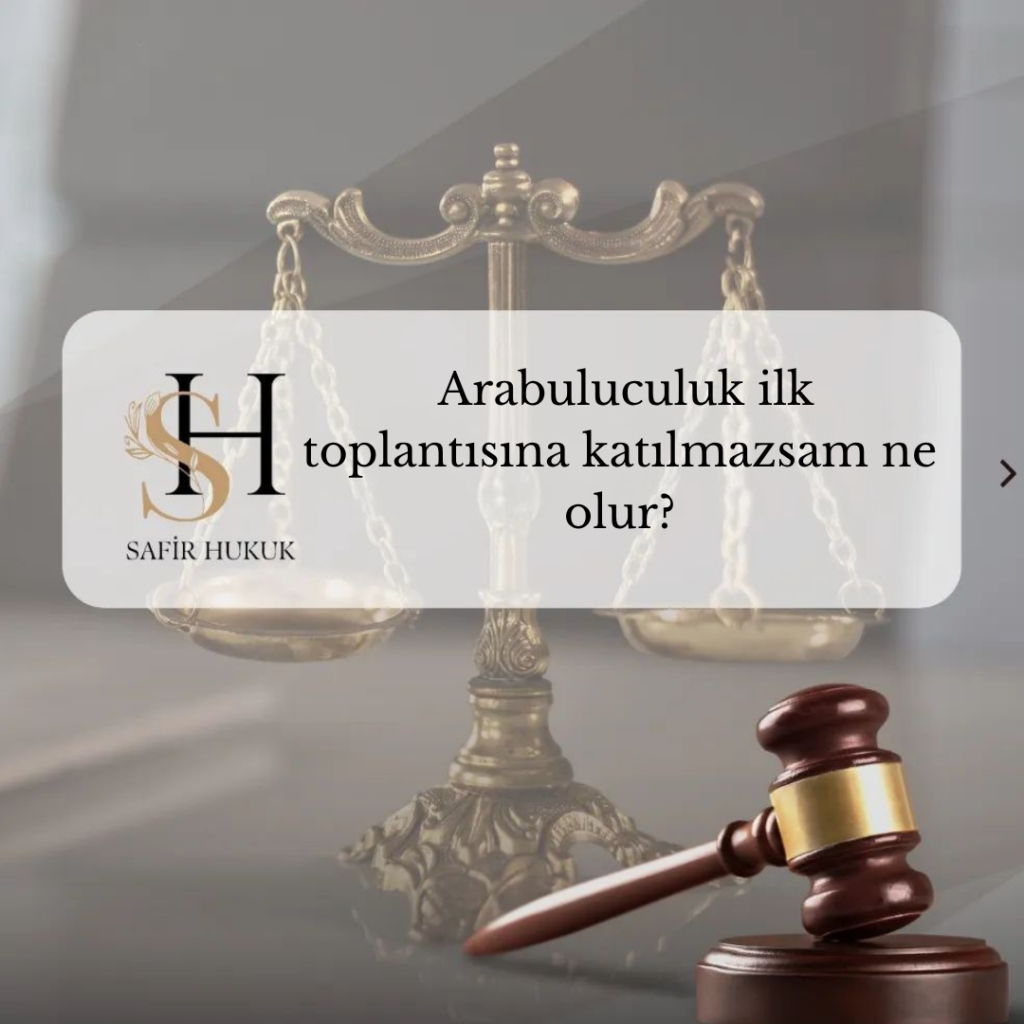 Arabuluculuk ilk toplantısına katılmazsam ne olur? Dava şartı arabuluculukta toplantıya katılmamanın hukuki sonuçları.